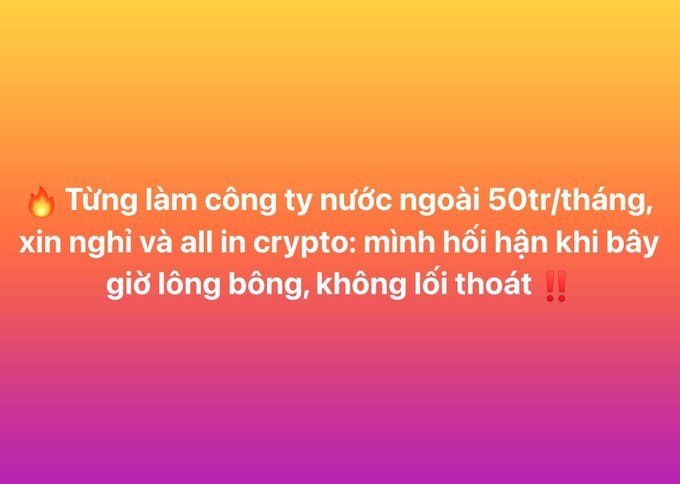 A text post in Vietnamese on an orange and pink gradient background that reads: 'Từng làm công ty nước ngoài 50tr/tháng, xin nghỉ và all in crypto: mình hối hận khi bây giờ lòng bỗng, không lối thoát !!' with a fire emoji.