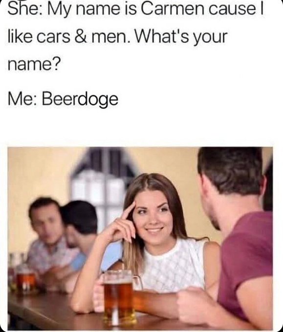 A meme with the text "She: My name is Carmen cause I like cars & men. What's your name? Me: Beardoge" above a stock photo of a smiling woman at a bar looking amused while holding a beer.