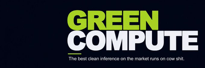 The image displays the text "GREEN COMPUTE" with "GREEN" in bright green and "COMPUTE" in light gray, followed by the tagline "The best clean inference on the market runs on cow shit." The humor plays on the post's reference to unconventional agricultural waste powering AI infrastructure.