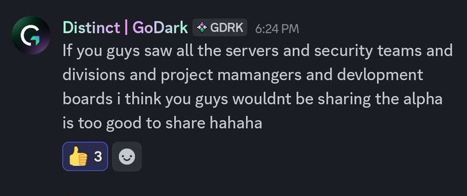 A Discord message from 'Distinct | GoDark GDRK' posted at 6:24 PM, reading: 'If you guys saw all the servers and security teams and divisions and project mamangers and development boards i think you guys wouldnt be sharing the alpha is too good to share hahaha', with 3 reactions.