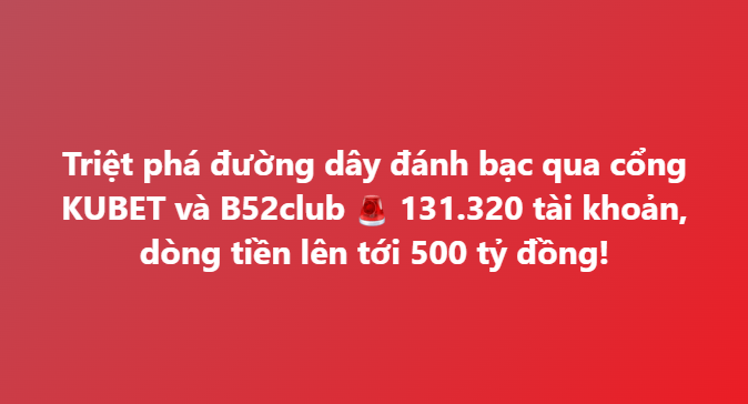 A red graphic with white Vietnamese text announcing the dismantling of a gambling ring operating through KUBET and B52club, involving 131,320 accounts and funds reaching 500 billion VND, directly highlighting the key figures mentioned in the post about the Hung Yen police case.