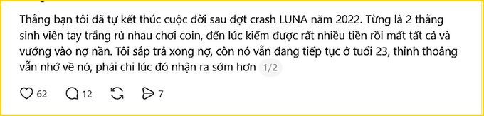 A Vietnamese social media post reads: 'Tháng bạn tôi đã tự kết thúc cuộc đời sau đợt crash LUNA năm 2022. Từng là 2 thằng sinh viên tay trắng rủ nhau chơi coin, đến lúc kiếm được rất nhiều tiền rồi mất tất cả và vướng vào nợ nần. Tôi sắp trả xong nợ, còn nó vẫn đang tiếp tục ở tuổi 23, thỉnh thoảng vẫn nhớ về nó, phải chi lúc đó nhận ra sớm hơn 1/2' with 62 likes, 12 comments, and 7 shares.
