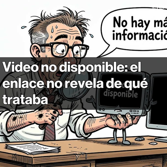 A cartoon illustration of a sweating man using a computer, with a speech bubble saying 'No hay más información' and overlay text reading 'Video no disponible: el enlace no revela de qué trataba'.