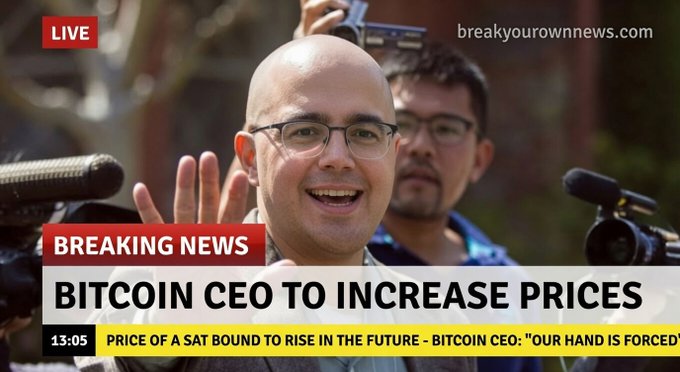 A satirical 'BREAKING NEWS' image from 'breakyourownnews.com' showing a bald man with glasses smiling and waving at press cameras, with a headline reading 'BITCOIN CEO TO INCREASE PRICES' and 'PRICE OF A SAT BOUND TO RISE IN THE FUTURE - BITCOIN CEO: "OUR HAND IS FORCED"'.