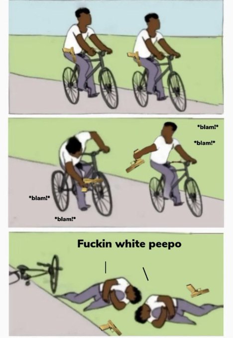 A three-panel comic showing two Black men riding bicycles, where they attempt to shoot each other but only manage to shoot their own bikes, captioned 'Fuckin white peepo'.