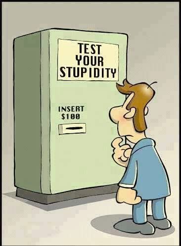 A cartoon depicts a man looking thoughtfully at a green vending machine labeled 'TEST YOUR STUPIDITY' with a slot instructing to 'INSERT $100'.