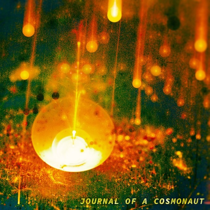 An album cover or poster titled 'Journal of a Cosmonaut' featuring an abstract, fiery orange and green cosmic design with glowing orbs.