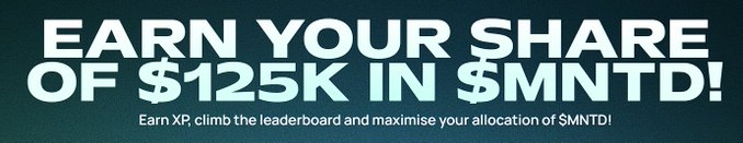 A promotional banner reading 'EARN YOUR SHARE OF $125K IN $MNTD! Earn XP, climb the leaderboard and maximise your allocation of $MNTD!'