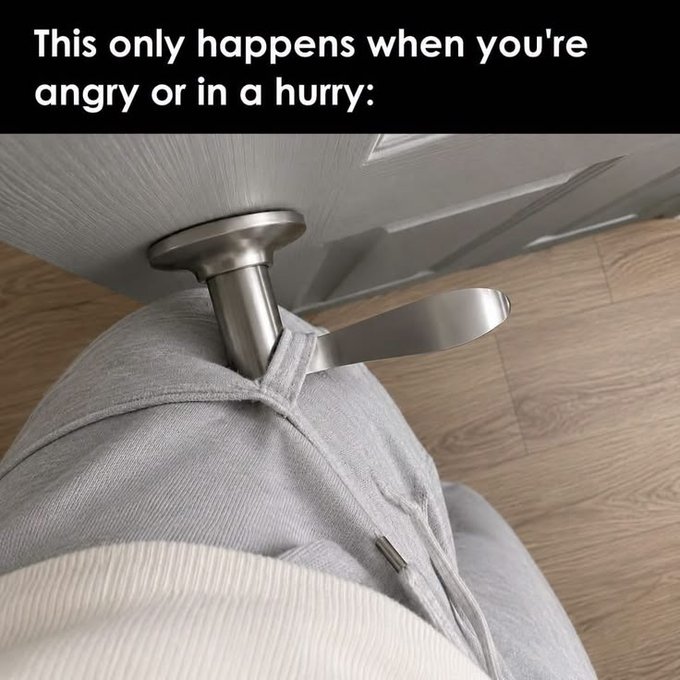 A humorous meme captioned "This only happens when you're angry or in a hurry," showing a hoodie drawstring caught in a door handle.