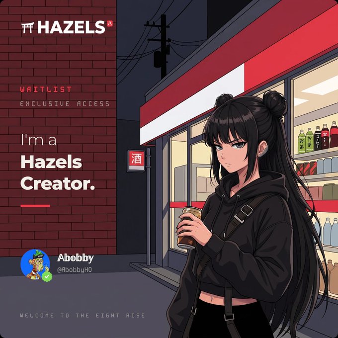 A digital graphic for "HAZELS WAITLIST EXCLUSIVE ACCESS" features anime-style artwork of a girl with black twin buns holding a drink outside a convenience store, labeling the user "I'm a Hazels Creator" as "Abobby @AbobbyHQ."