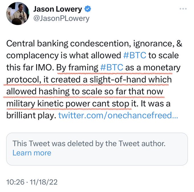 A deleted tweet from Jason Lowery (@JasonPLowery) stating 'Central banking condescension, ignorance, & complacency is what allowed #BTC to scale this far IMO. By framing #BTC as a monetary protocol, it created a slight-of-hand which allowed hashing to scale so far that now military kinetic power cant stop it. It was a brilliant play.'
