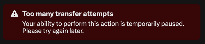 A dark red error notification banner reading "Too many transfer attempts: Your ability to perform this action is temporarily paused. Please try again later."