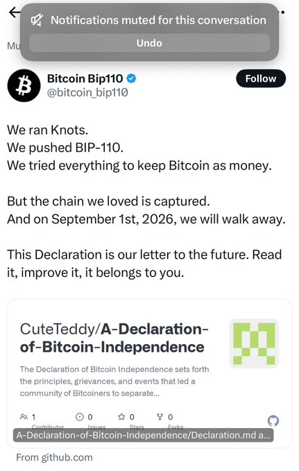 A tweet from verified account Bitcoin Bip110 (@bitcoin_bip110) announces a "Declaration of Bitcoin Independence," stating that despite running Knots and pushing BIP-110 to keep Bitcoin as money, they will walk away from the chain on September 1st, 2026, linking to a GitHub repository called "CuteTeddy/A-Declaration-of-Bitcoin-Independence."

The image relates to the accompanying post by showcasing this Bitcoin-focused declaration about separating from what the user calls "shitcoiners," with the "Muted" notification at the top confirming the user's preference to silence this conversation.
