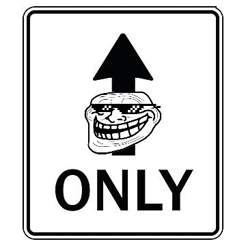 A black and white trollface meme image with an upward arrow and the word 'ONLY' below it, indicating exclusive one-way traffic.