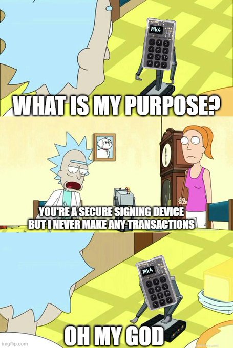 A meme using the "Butter Robot" scene from Rick and Morty, where a MK4 hardware wallet asks "WHAT IS MY PURPOSE?" and is told it's a secure signing device, only to be reminded the owner never makes transactions, responding "OH MY GOD." The image humorously illustrates the post's message that hardware wallets shouldn't just sit unused—encouraging Bitcoin holders to actually transact with their funds rather than letting them gather dust.