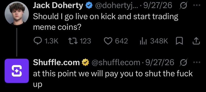A Twitter exchange showing Jack Doherty (@dohertyj) asking "Should I go live on kick and start trading meme coins?" with 348K views, and Shuffle.com (@shufflecom) replying "at this point we will pay you to shut the fuck up".