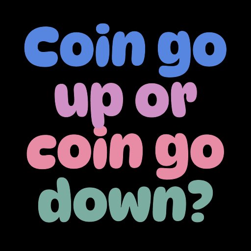 A graphic with colorful text on a black background reading 'Coin go up or coin go down?'