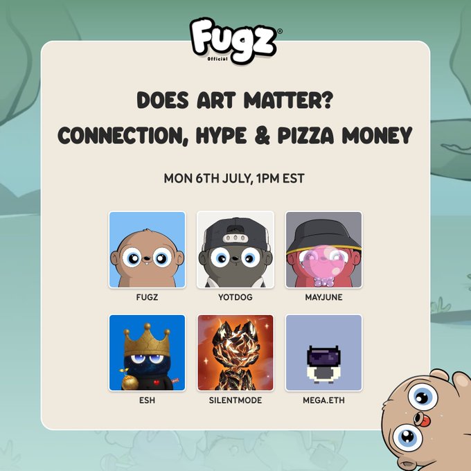 A promotional graphic for 'Fugz Official' event titled 'DOES ART MATTER? CONNECTION, HYPE & PIZZA MONEY' on Monday 6th July, 1PM EST, featuring six cartoon NFT character panels: FUGZ, YOTDOG, MAYJUNE, ESH, SILENTMODE, and MEGA.ETH.