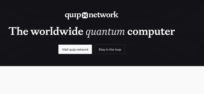 The screenshot is of a brochure for Quip Network, a quantum computer, with a black background and white text reading, "The worldwide quantum computer." Two buttons are displayed below the text. The first is a white button with blue text saying, "Visit quip.network," while the second has a blue background with white text stating, "Stay in the loop," acting like hyperlinks to likely different webpages.