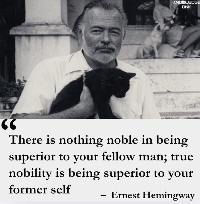 A black and white photo of Ernest Hemingway holding a black cat, accompanied by his quote: "There is nothing noble in being superior to your fellow man; true nobility is being superior to your former self."