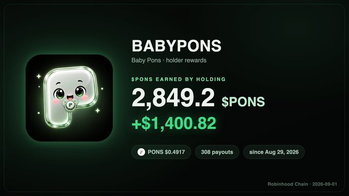 A Robinhood Chain dashboard shows "BABYPONS" with 2,849.2 $PONS earned by holding, +$1,400.82 gain, PONS at $0.4917, 308 payouts since Aug 29, 2026.