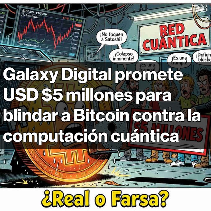 A Spanish-language cartoon graphic reads 'Galaxy Digital promete USD $5 millones para blindar a Bitcoin contra la computación cuántica' and '¿Real o Farsa?' alongside a distressed Bitcoin coin and people shouting about 'RED CUÁNTICA' and 'Deflation block'.