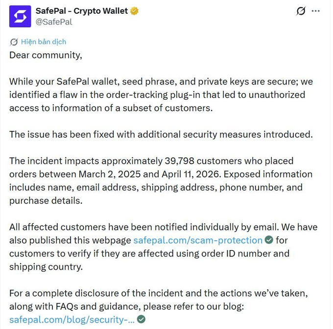 SafePal (@SafePal) posted an official notice disclosing a security flaw in their order-tracking plug-in that exposed personal data (name, email, phone number, shipping address, and purchase details) of approximately 39,798 customers who placed orders between March 2, 2025 and April 11, 2026, while confirming that wallets, seed phrases, and private keys remain secure—aligning with the Vietnamese community warning about the ~40,000 affected users.