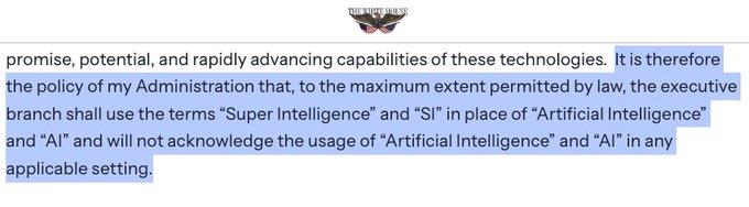 The image shows a highlighted excerpt from what appears to be an official White House policy statement, declaring that the executive branch will use the terms "Super Intelligence" and "SI" instead of "Artificial Intelligence" and "AI," and will not acknowledge the usage of "AI" in any applicable setting—relating directly to the post about the White House's refusal to recognize AI terminology.