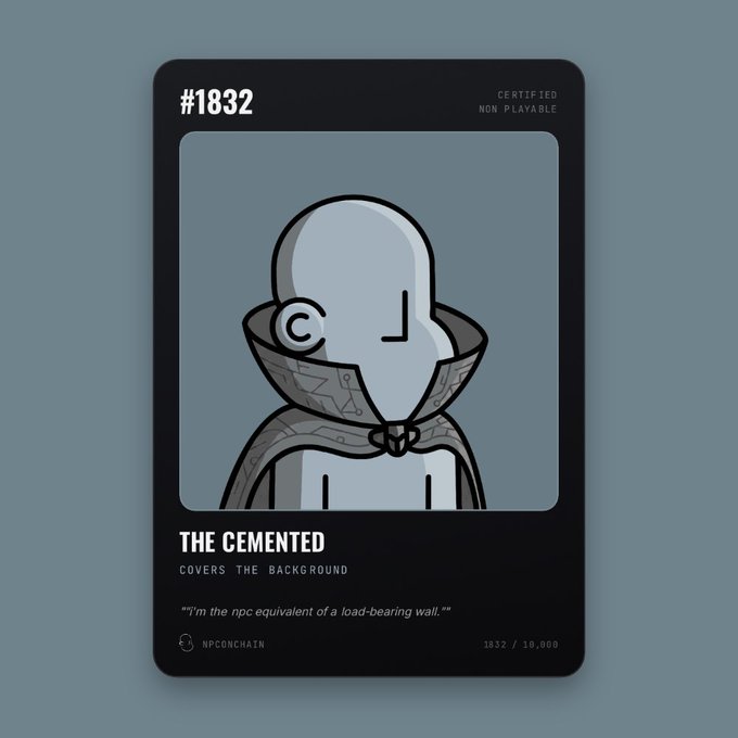A dark trading card-style NFT labeled "#1832 / 10,000" titled "THE CEMENTED" depicts a faceless, featureless gray humanoid figure wearing a high-collared cloak with the tagline "I'm the npc equivalent of a load-bearing wall." The card, from the @npconchain collection and marked "CERTIFIED NON PLAYABLE," fits the post's "npcs everywhere" theme by presenting a certified, collectible NPC character.