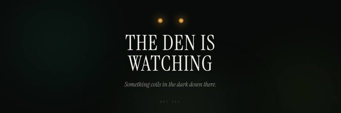 A dark screen displays the text 'THE DEN IS WATCHING' with a subtitle reading 'Something coils in the dark down there.' and a pair of glowing yellow eyes above.