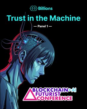 A conference poster for "Billions - Trust in the Machine - Panel 1" at the Blockchain+AI Futurist Conference, featuring an illustrated cybernetic figure with exposed brain circuitry.