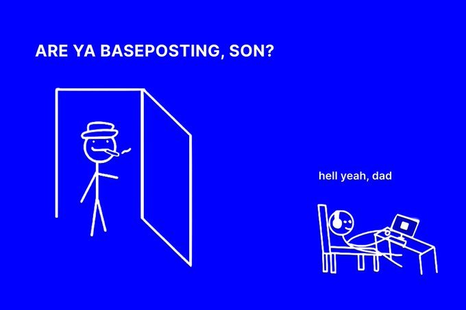 A blue-background meme featuring stick figures with the text 'ARE YA BASEPOSTING, SON?' showing a stick figure smoking at a doorway and another stick figure at a computer replying 'hell yeah, dad'.