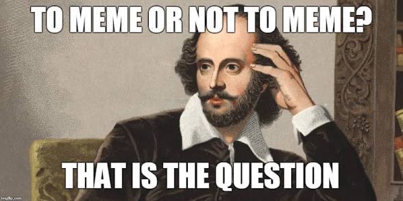 The image is a meme featuring a portrait of Shakespeare with the text "TO MEME OR NOT TO MEME?" at the top and "THAT IS THE QUESTION" at the bottom. The meme humorously references Hamlet's famous soliloquy to poke fun at the difficult decision of choosing which memecoin might deliver massive returns.