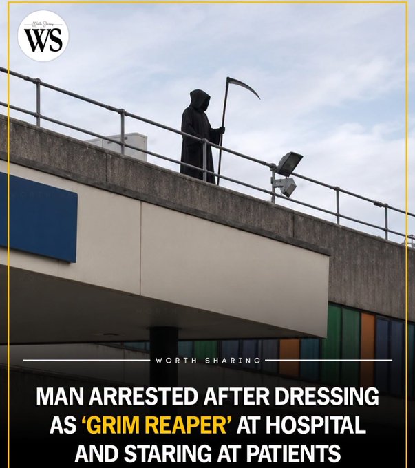 A "Worth Sharing" news graphic with a "WS" logo showing a hooded figure with a scythe on a hospital rooftop, captioned "MAN ARRESTED AFTER DRESSING AS 'GRIM REAPER' AT HOSPITAL AND STARING AT PATIENTS".