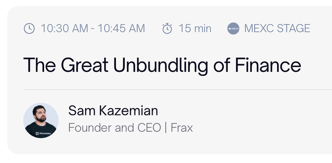 Conference session listing titled "The Great Unbundling of Finance" by Sam Kazemian, Founder and CEO of Frax, at the MEXC Stage from 10:30 AM – 10:45 AM.