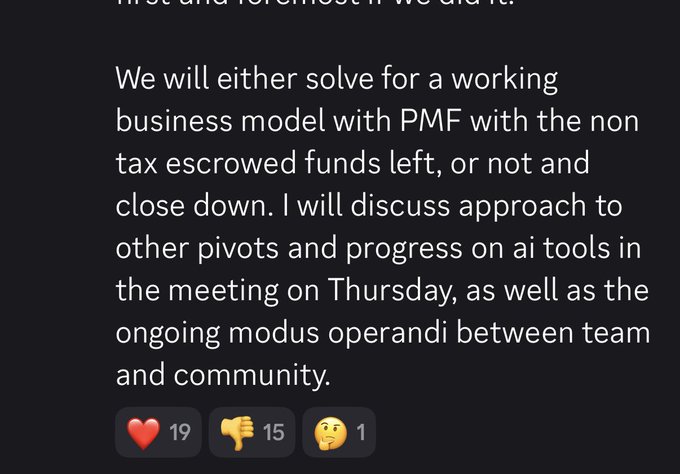The image shows a screenshot of a Discord message stating: "We will either solve for a working business model with PMF with the non tax escrowed funds left, or not and close down. I will discuss approach to other pivots and progress on ai tools in the meeting on Thursday, as well as the ongoing modus operandi between team and community." The message received 19 hearts, 15 thumbs down, and 1 thinking emoji reaction.

This screenshot illustrates the stark reality the post describes—rather than focusing on token price gains, the project team is candidly addressing the fundamental challenge of achieving product-market fit (PMF) and a sustainable business model, even warning that the project may shut down if these aren't achieved with their remaining funds.