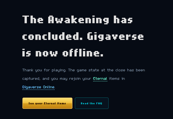 A dark webpage displays the message 'The Awakening has concluded. Gigaverse is now offline,' thanking players and offering options to 'See your Eternal items' and 'Read the FAQ.'