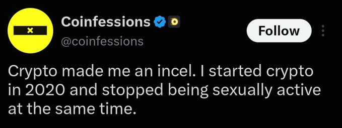 A tweet from @coinfessions reading: "Crypto made me an incel. I started crypto in 2020 and stopped being sexually active at the same time."