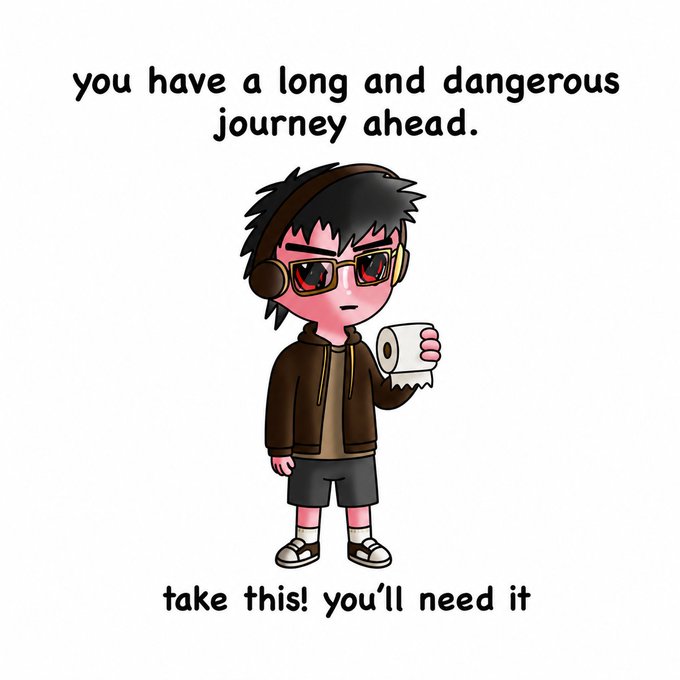 A cartoon illustration of a character wearing headphones and sunglasses holding a roll of toilet paper, with text reading 'you have a long and dangerous journey ahead.' and 'take this! you'll need it'.