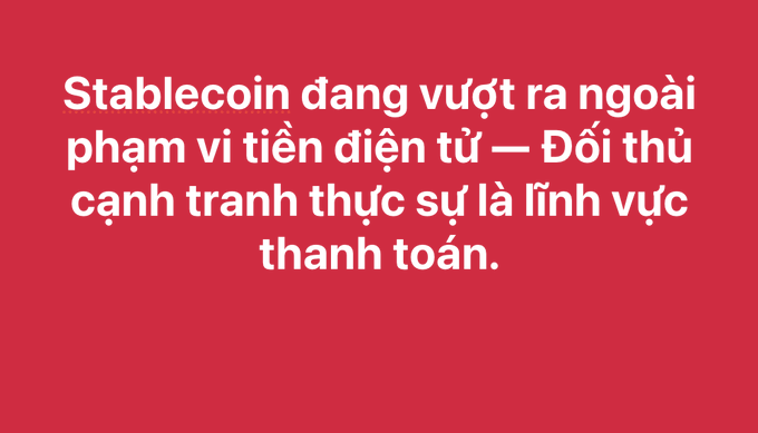 A red background with white Vietnamese text reading 'Stablecoin đang vượt ra ngoài phạm vi tiền điện tử — Đối thủ cạnh tranh thực sự là lĩnh vực thanh toán.'