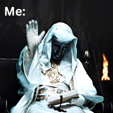 A meme-style image labeled 'Me:' featuring a dramatic figure in ornate white robes reading from a book with one hand raised, set against a dark background with fire.