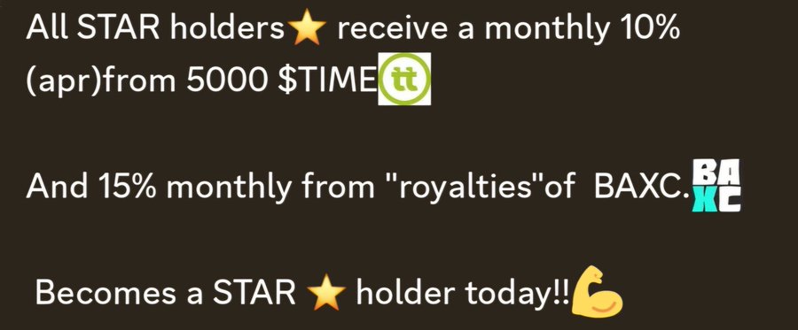 Text on a dark background advertises STAR holder benefits: 'All STAR holders ⭐ receive a monthly 10% (apr)from 5000 $TIME' and '15% monthly from royalties of BAXC', inviting users to become a holder.