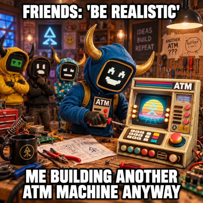 A meme image with the text 'FRIENDS: 'BE REALISTIC'' at the top and 'ME BUILDING ANOTHER ATM MACHINE ANYWAY' at the bottom, showing cartoonish hooded figures with digital faces working on a machine labeled 'ATM'.