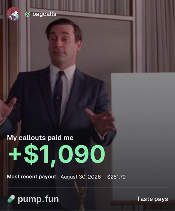 The image shows a man in a suit with his eyes closed and hands gesturing in a subtle, dismissive pose, overlaid with a Pump.fun dashboard showing "@bagcalls earned +$1,090 from callouts, most recent payout August 30, 2026 · $251.79." The post thanks Pump.fun for paying $1,000 for calling out coins, with the dashboard visual providing proof of the earnings claim.