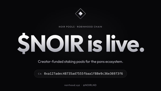 A black promotional graphic announcing '$NOIR is live' with the subtitle 'NOIR POOLS · ROBINHOOD CHAIN' and 'Creator-funded staking pools for the pons ecosystem', along with a contract address.