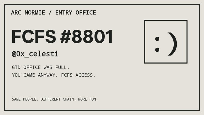 A minimalist black and white ticket/card design reading 'ARC NORMIE / ENTRY OFFICE', 'FCFS #8801', '@0x_celesti', with the note 'GTD OFFICE WAS FULL. YOU CAME ANYWAY. FCFS ACCESS.'