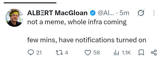 A screenshot of a tweet from 'ALBERT MacGloan' (@Al...) stating 'not a meme, whole infra coming few mins, have notifications turned on' with 21 replies, 4 retweets, 58 likes, and 1.1K views.