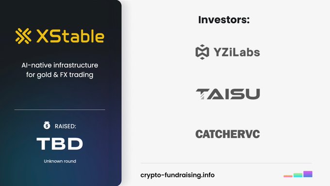 The image highlights XStable, an AI-native infrastructure platform for gold and FX trading, backed by investors YZiLabs, TAISU, and CatcherVC, with an undisclosed funding round amount displayed as "TBD" in the raised section.