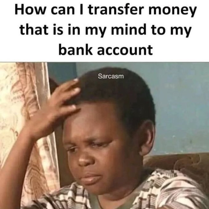 The image shows a meme with text reading "How can I transfer money that is in my mind to my bank account" above a confused-looking child labeled "Sarcasm." The meme humorously relates to the post's urgent request for help with a likely scam, satirizing the absurdity of expecting money from nowhere by pretending only "mental funds" are available.
