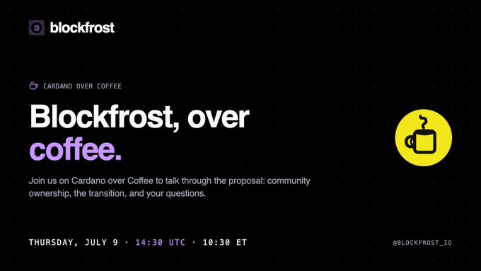 A promotional graphic for Blockfrost's "Cardano over Coffee" event, featuring the headline "Blockfrost, over coffee." with an invitation to discuss community ownership and transitions. The event is scheduled for Thursday, July 9 at 14:30 UTC / 10:30 ET, tagged as #BLOCKFROST_IO.